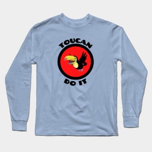 Toucan Do It - Toucan Pun Long Sleeve T-Shirt